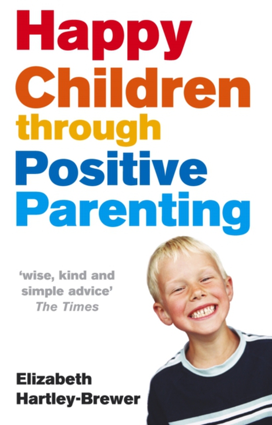 Happy Children Through Positive Parenting (e-bog) af Hartley-Brewer, Elizabeth