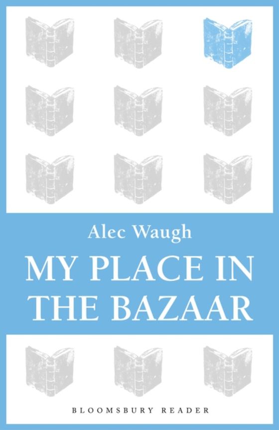 My Place in the Bazaar (e-bog) af Alec Waugh, Waugh