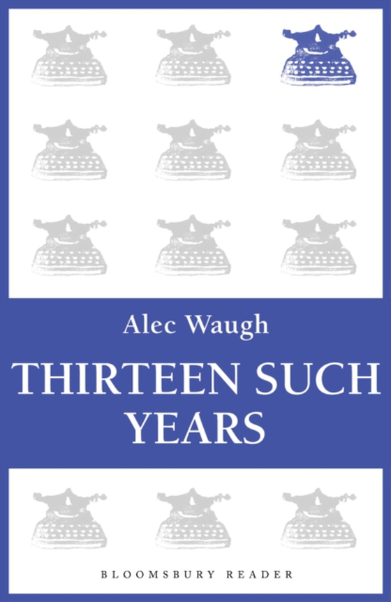 Thirteen Such Years (e-bog) af Alec Waugh, Waugh