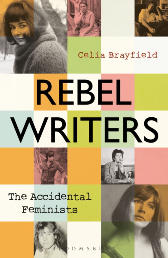 Rebel Writers: The Accidental Feminists (e-bog) af Celia Brayfield, Brayfield