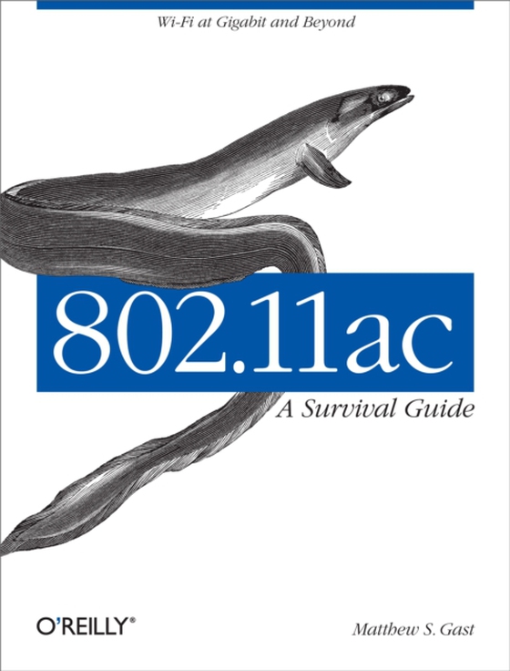 802.11ac: A Survival Guide (e-bog) af Gast, Matthew S.