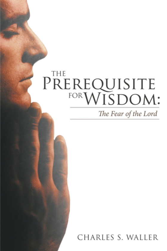 Prerequisite for Wisdom: the Fear of the Lord (e-bog) af Waller, Charles S.