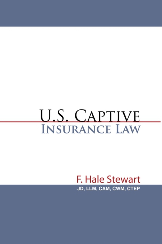 U.S. Captive Insurance Law (e-bog) af CTEP, F. Hale Stewart JD LLM CAM CWM