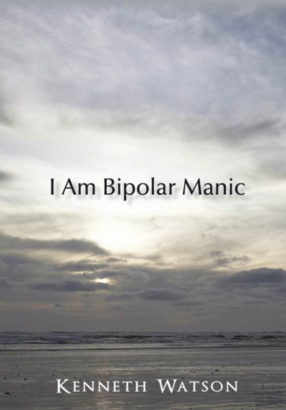 I Am Bipolar Manic (e-bog) af Watson, Kenneth