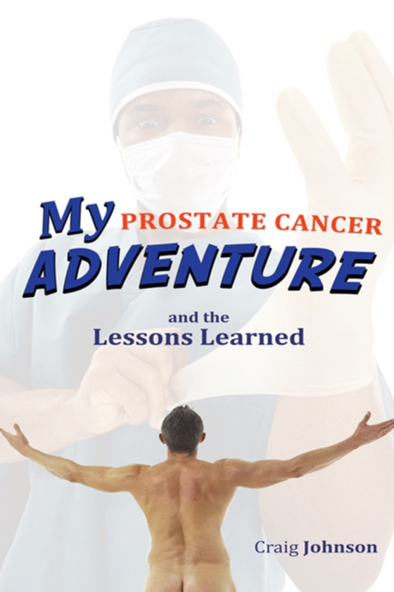 My Prostate Cancer Adventure, and the Lessons Learned (e-bog) af Johnson, Craig