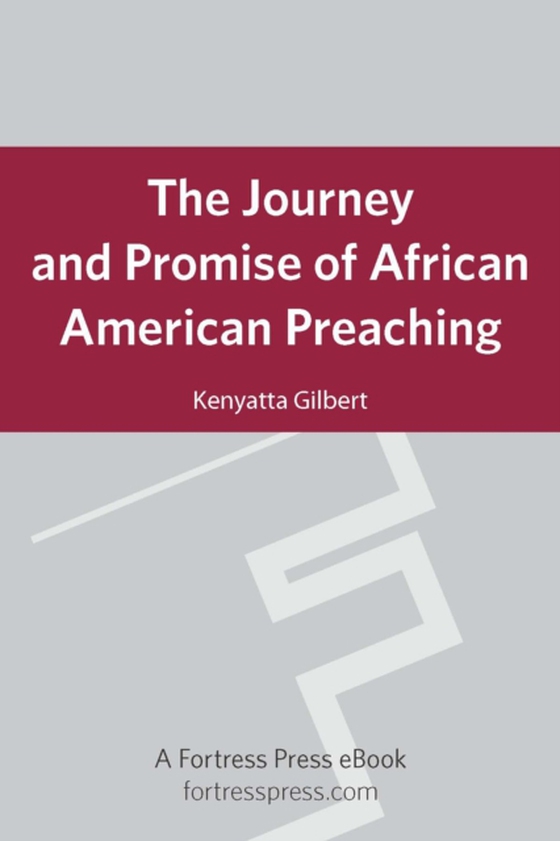 Journey & Promise of African American Preach (e-bog) af Gilbert, Kenyatta R.