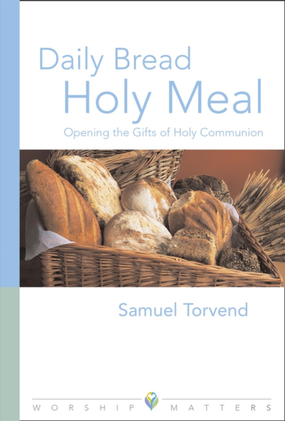 Daily Bread Holy Meal Worship Matters (e-bog) af Torvend, Samuel