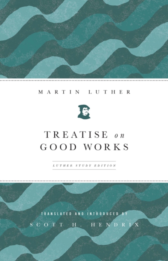 Treatise on Good Works (e-bog) af Luther, Martin