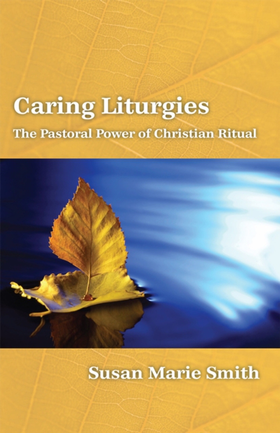 Caring Liturgies (e-bog) af Smith, Susan Marie