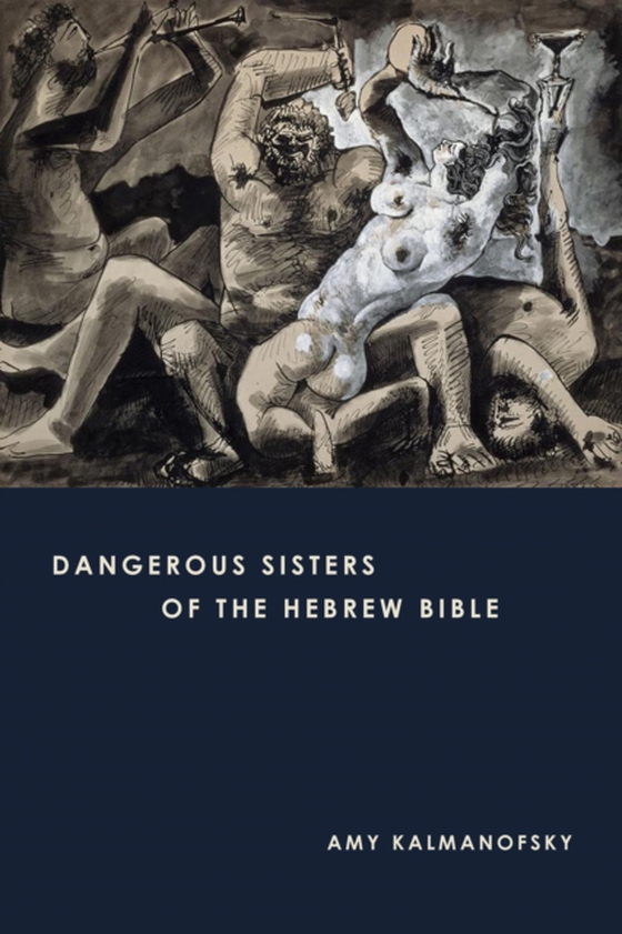 Dangerous Sisters of the Hebrew Bible (e-bog) af Kalmanofsky, Amy