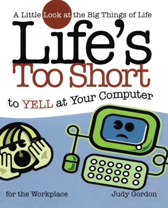 Life's too Short to Yell at Your Computer (e-bog) af Gordon, Judy