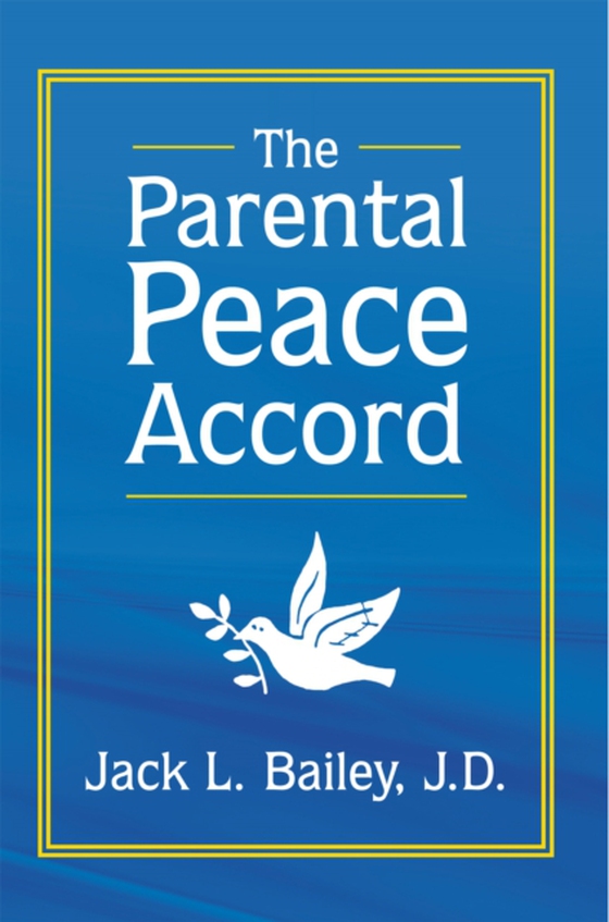 Parental Peace Accord (e-bog) af J.D, Jack L. Bailey