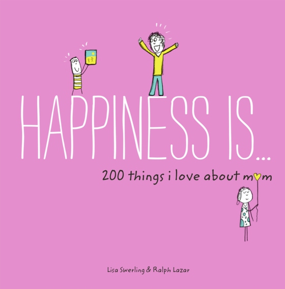 Happiness Is . . . 200 Things I Love About Mom