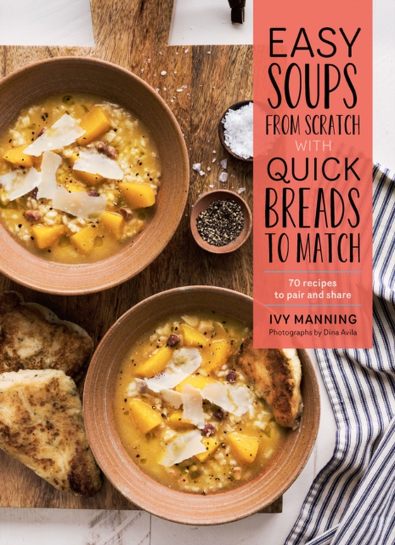 Easy Soups from Scratch with Quick Breads to Match (e-bog) af Manning, Ivy