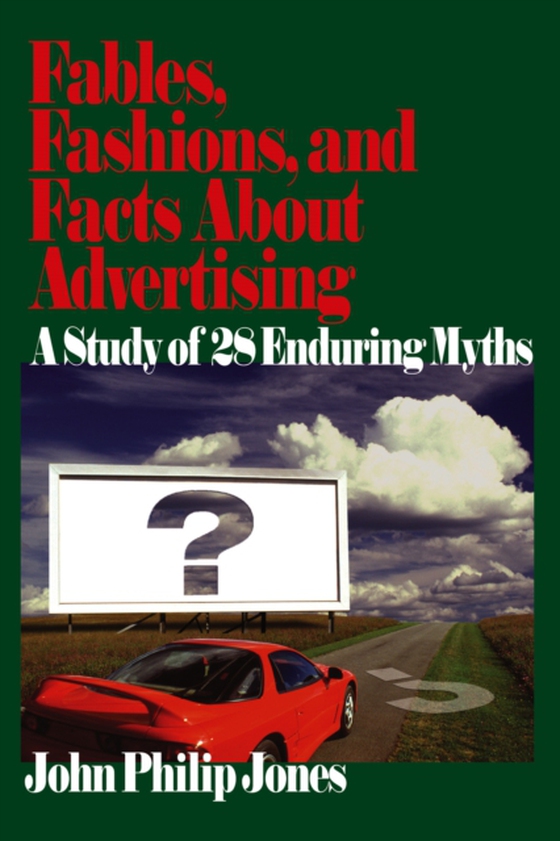 Fables, Fashions, and Facts About Advertising (e-bog) af Jones, John Philip