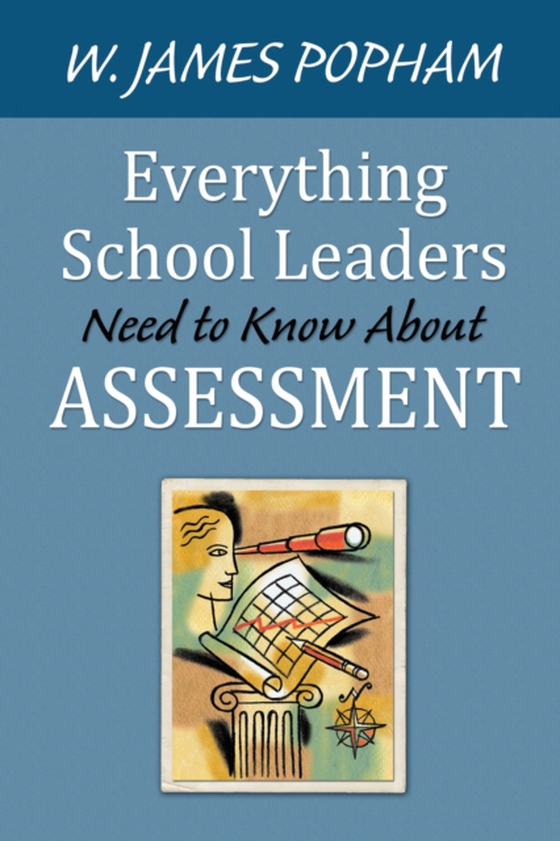 Everything School Leaders Need to Know About Assessment (e-bog) af Popham, W. James