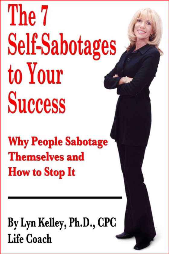 7 Self-Sabotages to Your Success: Why People Sabotage Themselves and How to Stop It