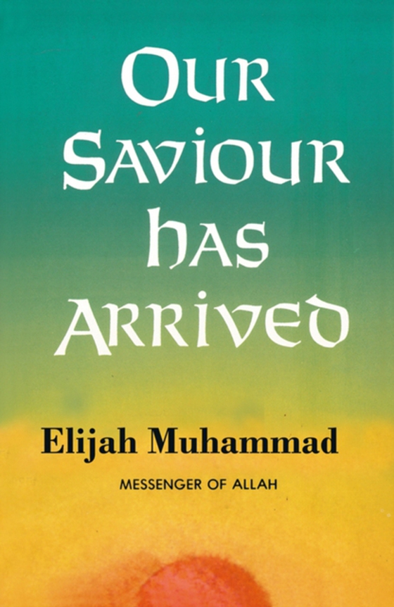 Our Saviour Has Arrived (e-bog) af Muhammad, Elijah