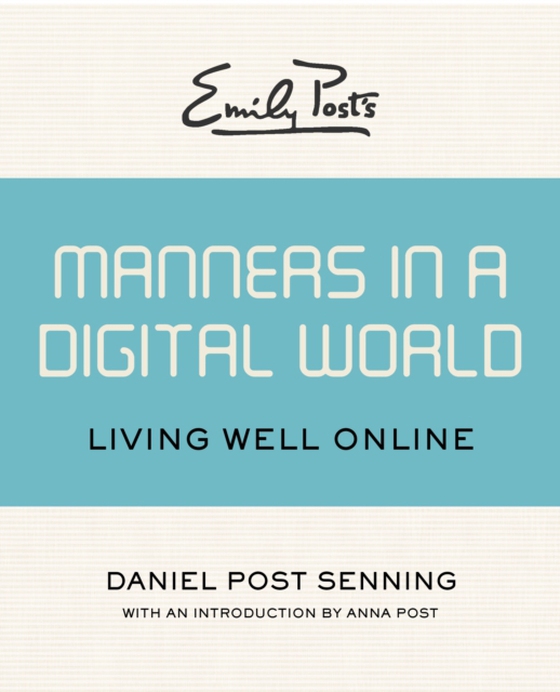 Emily Post's Manners in a Digital World (e-bog) af Senning, Daniel Post