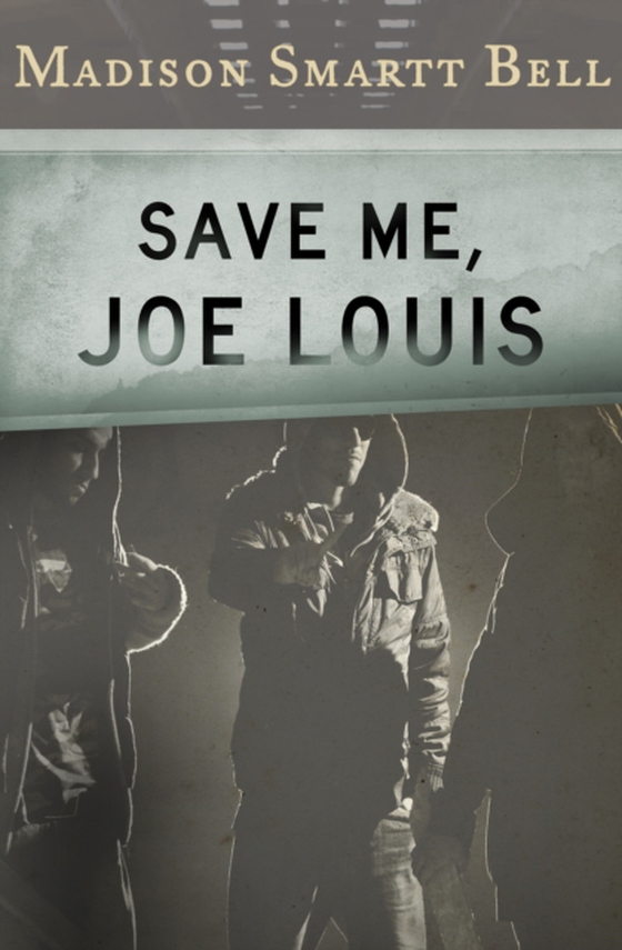 Save Me, Joe Louis (e-bog) af Bell, Madison Smartt