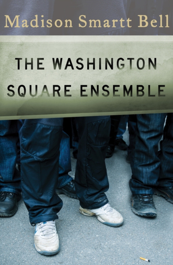 Washington Square Ensemble (e-bog) af Bell, Madison Smartt