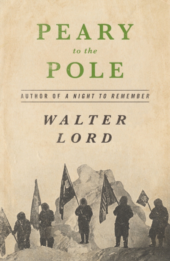 Peary to the Pole (e-bog) af Lord, Walter