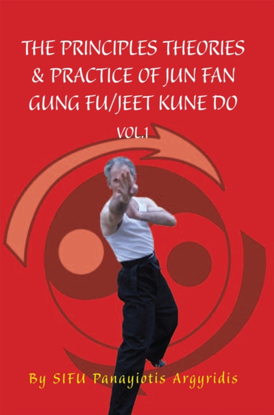 Principles Theories & Practice of Jun Fan Gung Fu/Jeet Kune Do Vol.1