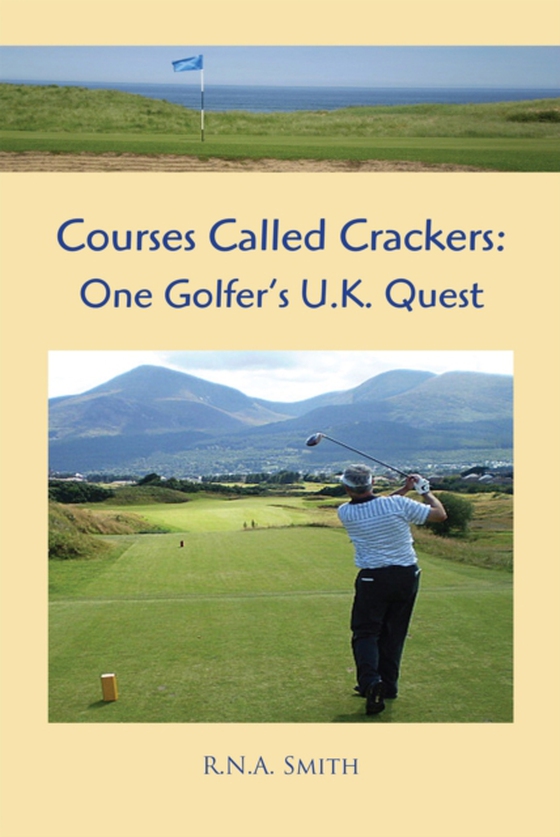 Courses Called Crackers: One Golfer'S U.K. Quest (e-bog) af Smith, R.N.A.