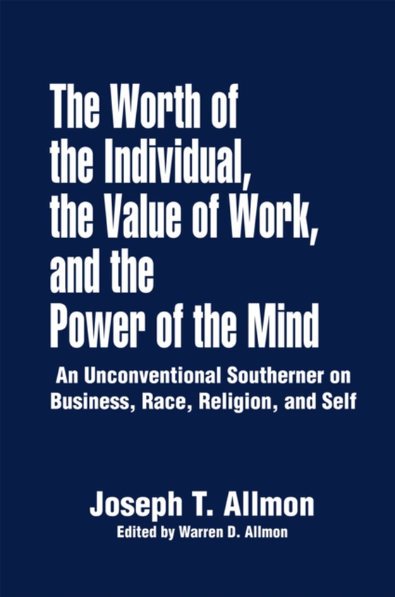 Worth of the Individual, the Value of Work, and the Power of the Mind (e-bog) af Allmon, Joseph T.