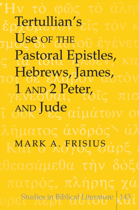 Tertullian's Use of the Pastoral Epistles, Hebrews, James, 1 and 2 Peter, and Jude (e-bog) af Mark A. Frisius, Frisius