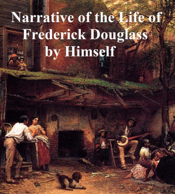 Narrative of the Life of Frederick Douglass (e-bog) af Frederick Douglass