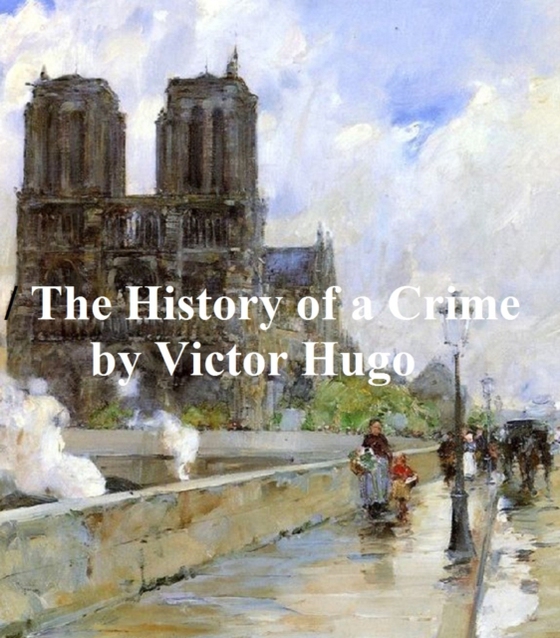 History of a Crime (e-bog) af Victor Hugo