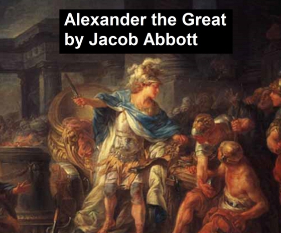 Alexander the Great (e-bog) af Jacob Abbott