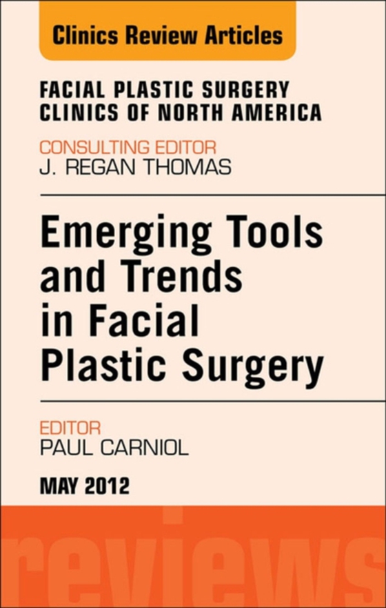 Emerging Tools and Trends in Facial Plastic Surgery, An Issue of Facial Plastic Surgery Clinics (e-bog) af Carniol, Paul