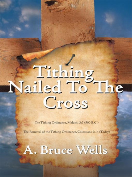 Tithing: Nailed to the Cross (e-bog) af Wells, A. Bruce