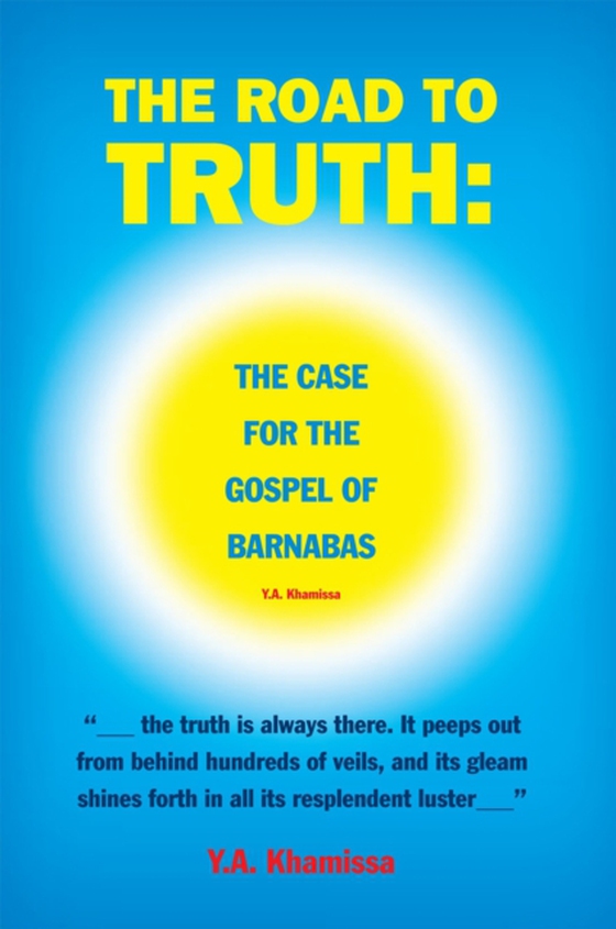 Road to Truth: the Case for the Gospel  of Barnabas (e-bog) af Khamissa, Y.A.