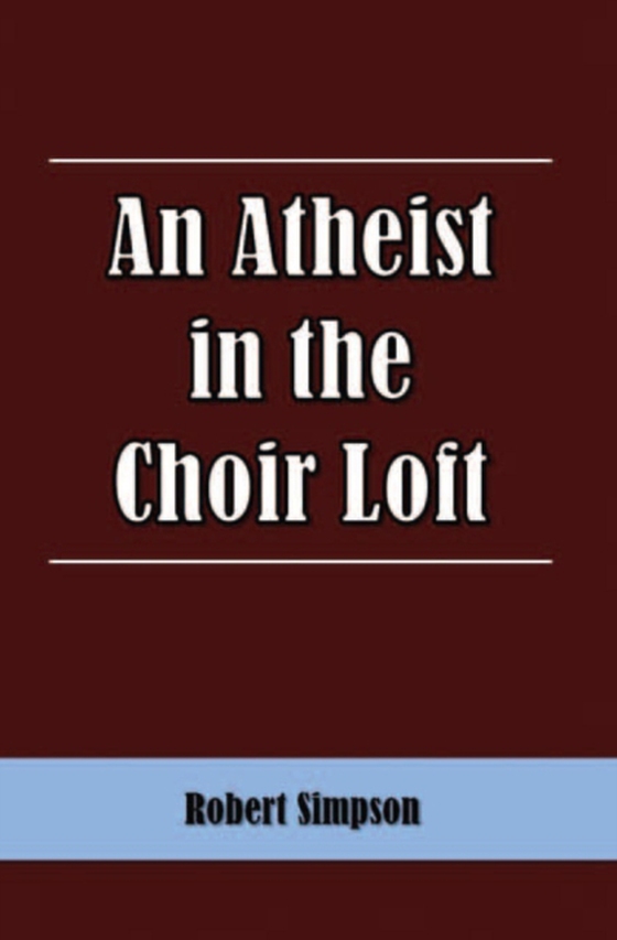 Atheist in the Choir Loft (e-bog) af Simpson, Robert