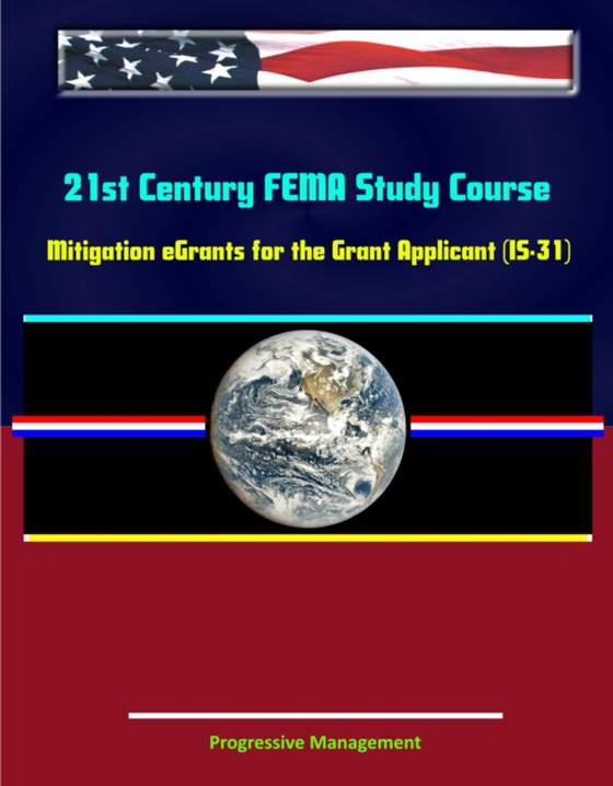 21st Century FEMA Study Course: Mitigation eGrants for the Grant Applicant (IS-31) (e-bog) af -