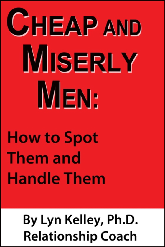 Cheap and Miserly Men: How to Spot Them and Handle Them (e-bog) af Kelley, Lyn