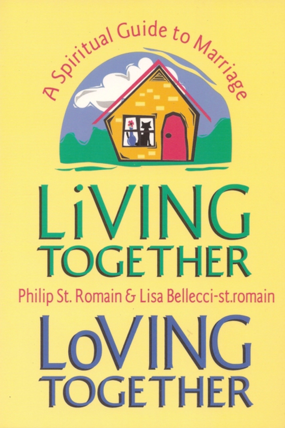 Living Together, Loving Together: A Spiritual Guide to Marriage (e-bog) af Romain, Philip St.