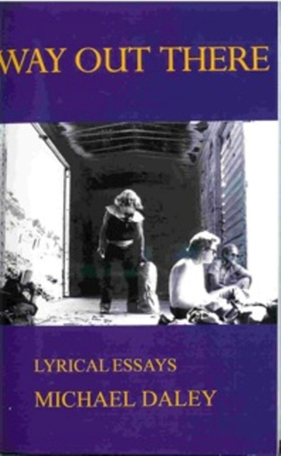 Way Out There: Lyrical Essays (e-bog) af Daley, Michael