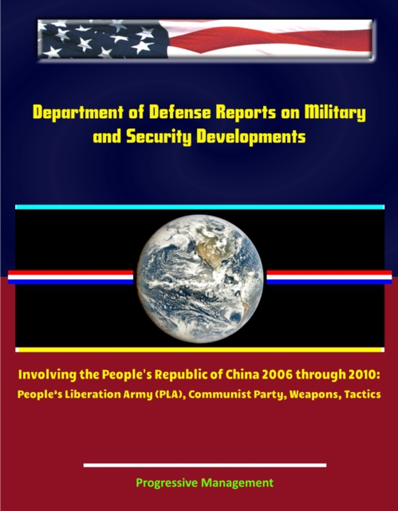 Department of Defense Reports on Military and Security Developments Involving the People's Republic of China 2006 through 2010: People's Liberation Army (PLA), Communist Party, Weapons, Tactics