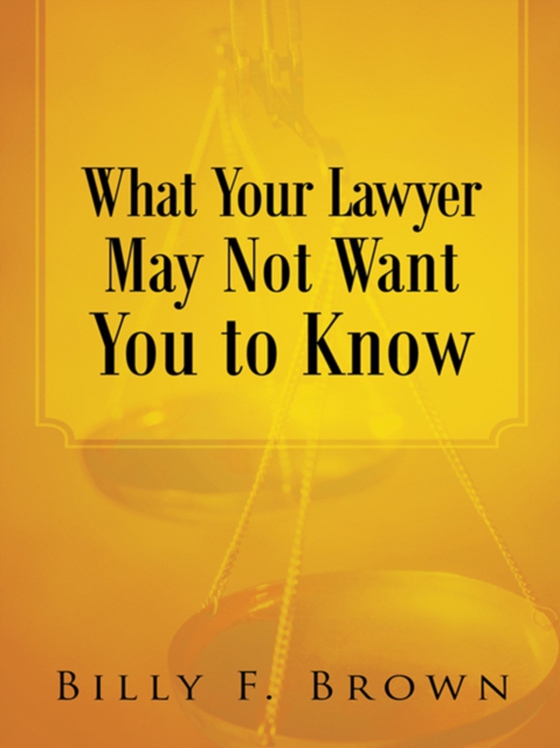 What Your Lawyer May Not Want You to Know (e-bog) af Brown, Billy F.