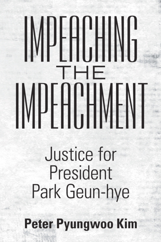 Impeaching the Impeachment (e-bog) af Kim, Peter Pyungwoo