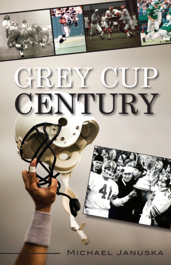 Grey Cup Century (e-bog) af Januska, Michael