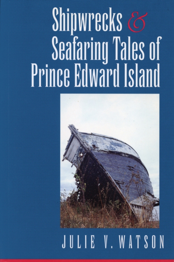 Shipwrecks and Seafaring Tales of Prince Edward Island (e-bog) af Watson, Julie V.