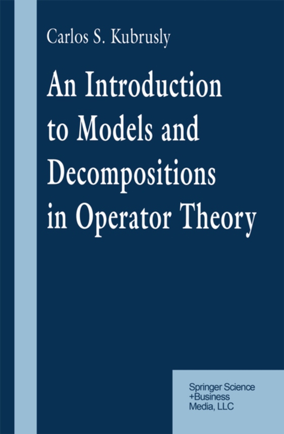 Introduction to Models and Decompositions in Operator Theory (e-bog) af Kubrusly, Carlos S.