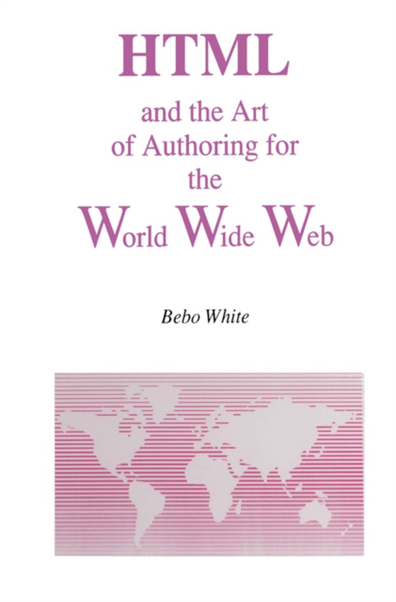 HTML and the Art of Authoring for the World Wide Web (e-bog) af White, Bebo