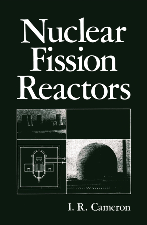 Nuclear Fission Reactors (e-bog) af Cameron, I. R.