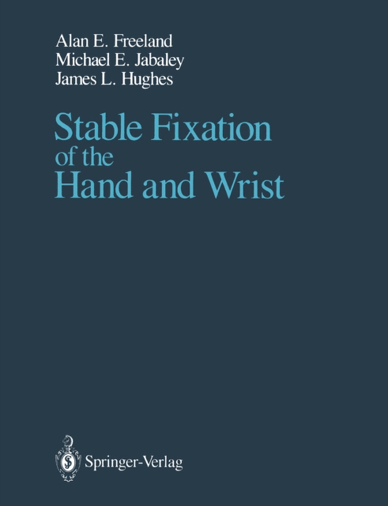 Stable Fixation of the Hand and Wrist (e-bog) af Hughes, James L.